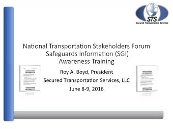 Na#onal Transporta#on Stakeholders Forum  Safeguards Informa#on (SGI)  Awareness Training  Roy A.