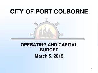 CITY OF PORT COLBORNE  OPERATING AND CAPITAL  BUDGET  March 5, 2018  1  CITY OF PORT COLBORNE
