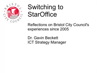 Switching to  StarOffice  Reflections on Bristol City Council's  experiences since 2005  Dr. Gavin