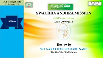 SWACHHA ANDHRA MISSION  ODF+ Activities  102 Days  Date: 20/09/2018  Reviewby  SRI. NARA CHANDRA