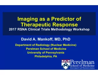 Imaging as a Predictor of  Therapeutic Response  2017 RSNA Clinical Trials Methodology Workshop