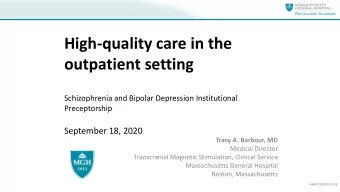 High-quality care in the  outpatient setting  Schizophrenia and Bipolar Depression Institutional