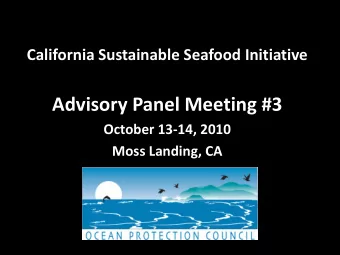 Advisory Panel Meeting #3  October 13-14, 2010  Moss Landing, CA  Meeting #3 Objectives  Discuss