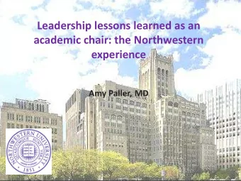 Leadership lessons learned as an  academic chair: the Northwestern  experience  Amy Paller, MD