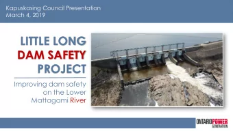 LITTLE LONG  DAM SAFETY  PROJECT  Improving dam safety  on the Lower  Mattagami River  LITTLE LONG