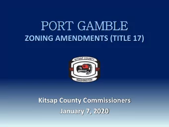 PORT GAMBLE  ZONING AMENDMENTS (TITLE 17)  Kitsap County Commissioners  January 7, 2020  PURPOSE