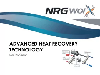 ADVANCED HEAT RECOVERY  TECHNOLOGY  Neil Robinson  .    Introduction  NRG WORX,  A newly