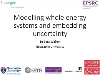 uncertainty  Dr Sara Walker  Newcastle University  Modelling whole energy systems  Congested