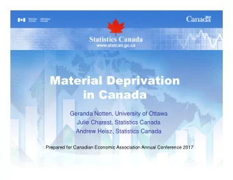 Material Deprivation  in Canada  Geranda Notten, University of Ottawa  Julie Charest, Statistics