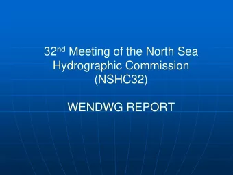 Hydrographic Commission  (NSHC32)  WENDWG REPORT  6th WENDWG meeting  Stavanger March 2016