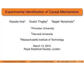 Experimental Identification of Causal Mechanisms Kosuke Imai 1 Dustin Tingley 2 Teppei Yamamoto 3 1