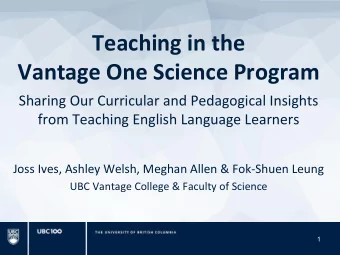Teaching in the  Vantage One Science Program  Sharing Our Curricular and Pedagogical Insights  from