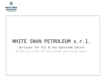 WHITE SWAN PETROLEUM s.r.l.  Services for Oil &amp; Gas Upstream Sector  We help you unlock the