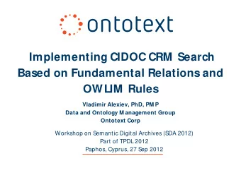 Implementing CIDOC CRM  Search  Based on Fundamental Relations and  OWLIM  Rules  Vladimir Alexiev,