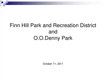 Finn Hill Park and Recreation District  and  O.O.Denny Park  October 11, 2011  Park Overview  46