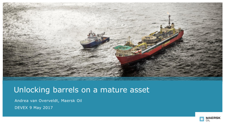 unlocking barrels on a mature asset