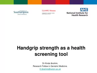 Handgrip strength as a health  screening tool  Dr Kinda Ibrahim,  Research Fellow in Geriatric