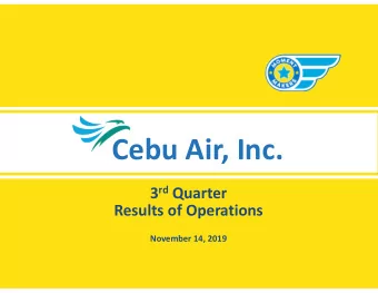 Cebu Air, Inc. 3 rd Quarter  Results of Operations  November 14, 2019  Disclaimer  The information