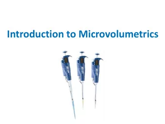 Introduction to Microvolumetrics  Other Pipettes  Why Micropipettes?  Micropipettes measure in
