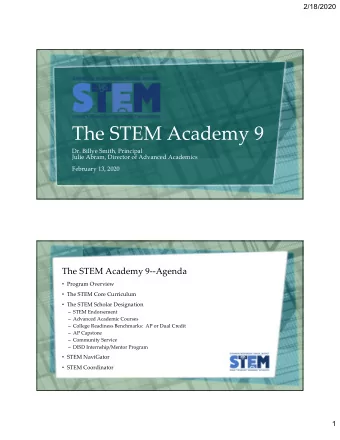 The STEM Academy 9 Dr. Billye Smith, Principal Julie Abram, Director of Advanced Academics February
