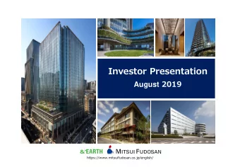 Investor Presentation August 2019  https://www.mitsuifudosan.co.jp/english/  Contents  About