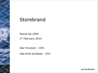 Storebrand  Result Q4 2009  17 February 2010  Idar Kreutzer - CEO  Odd Arild Grefstad - CFO
