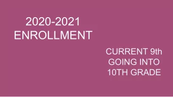 2020-2021  ENROLLMENT  CURRENT 9th  GOING INTO  10TH GRADE  DURING THE WEEK OF JANUARY 6-10