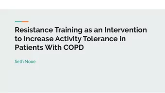 Resistance Training as an Intervention  to Increase Activity Tolerance in  Patients With COPD  Seth