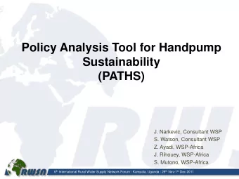 Policy Analysis Tool for Handpump  Sustainability  (PATHS)  J. Narkevic, Consultant WSP  S. Watson,