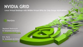 NVIDIA GRID  Linux Virtual Desktops with NVIDIA Virtual GPUs for Chip-Design Applications  Shailesh