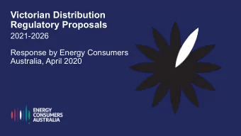 Victorian Distribution  Regulatory Proposals  2021-2026  Response by Energy Consumers  Australia,