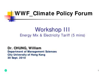 Workshop III  Workshop III  Energy Mix &amp; Electricity Tariff (5 mins)  Dr. CHUNG, William  Dr.