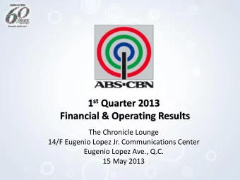1 st Quarter 2013  Financial &amp; Operating Results  The Chronicle Lounge  14/F Eugenio Lopez Jr.