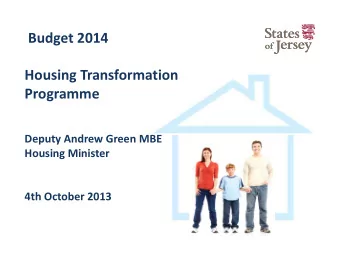 Budget 2014 Housing Transformation  Programme Deputy Andrew Green MBE Housing Minister 4th October
