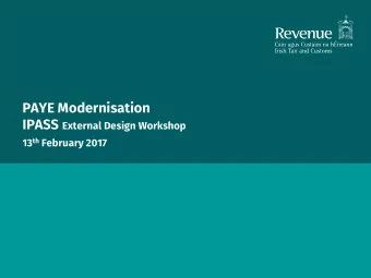 PAYE Modernisation IPASS External Design Workshop 13 th February 2017  Overview of the morning