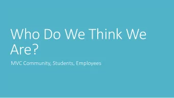 Who Do We Think We  Are?  MVC Community, Students, Employees  In thinking about our community