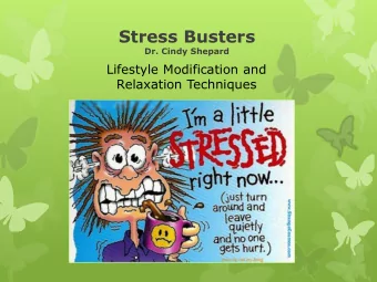 Stress Busters  Dr. Cindy Shepard  Lifestyle Modification and  Relaxation Techniques  Just Breathe