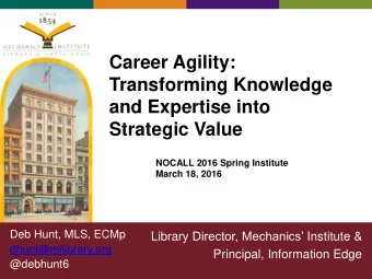 Career Agility:  Transforming Knowledge  and Expertise into Strategic Value  NOCALL 2016 Spring