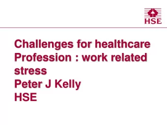 Challenges for healthcare  Profession : work related  stress  Peter J Kelly  HSE  What we know