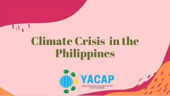 Climate Crisis  in the  Philippines  The Philippines is  rich in resources, but  the Filipinos are