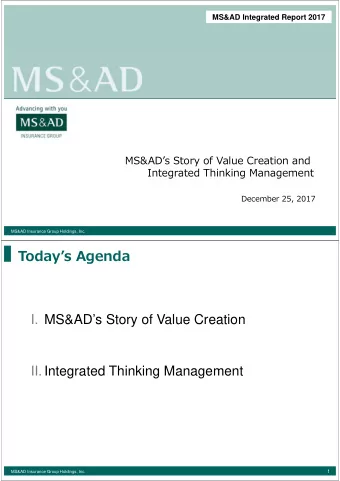 Todays Agenda  I. MS&amp;ADs Story of Value Creation  II. Integrated Thinking Management  1