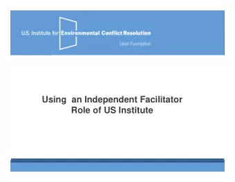 Using an Independent Facilitator  Using  an Independent Facilitator  Role of US Institute  Outline