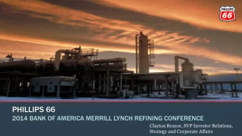 PHILLIPS 66  2014 BANK OF AMERICA MERRILL LYNCH REFINING CONFERENCE  Clayton Reasor, SVP Investor