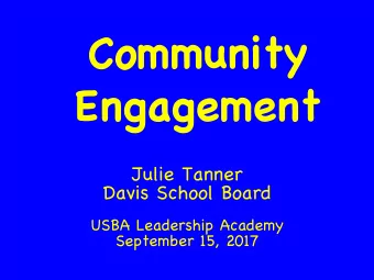 Community Engagement Julie Tanner Davis School Board USBA Leadership Academy September 15, 2017 DSD