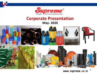 Corporate Presentation  May- 2020  1  www.supreme.co.in  Flow of the Presentation  The Supreme