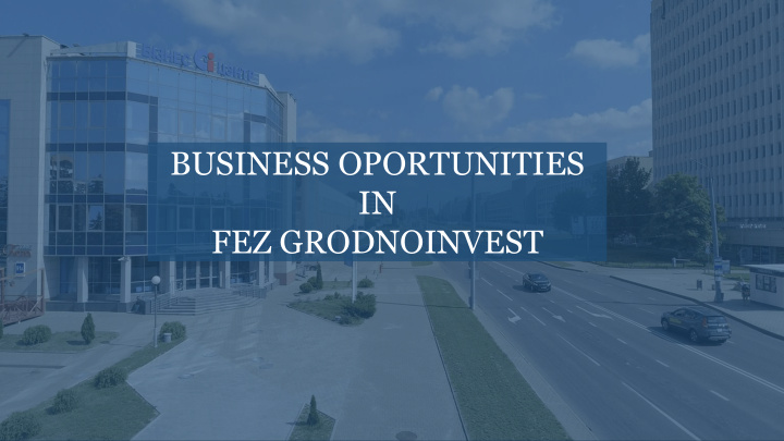 business oportunities in fez grodnoinvest grodno region
