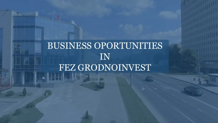 business oportunities in fez grodnoinvest grodno region