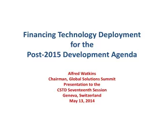 Financing Technology Deployment for the Post  2015 Development Agenda Alfred Watkins Chairman,