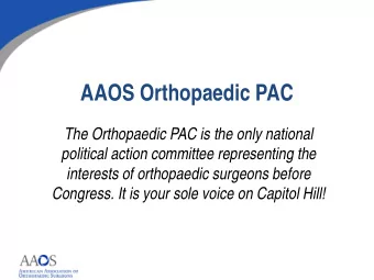 AAOS Orthopaedic PAC  The Orthopaedic PAC is the only national  political action committee