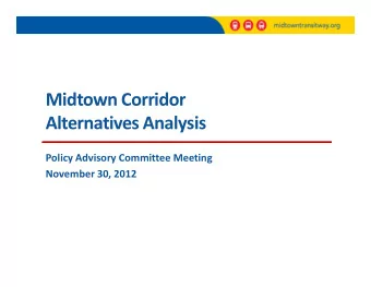 Midtown Corridor  Alternatives Analysis  Policy Advisory Committee Meeting  November 30, 2012